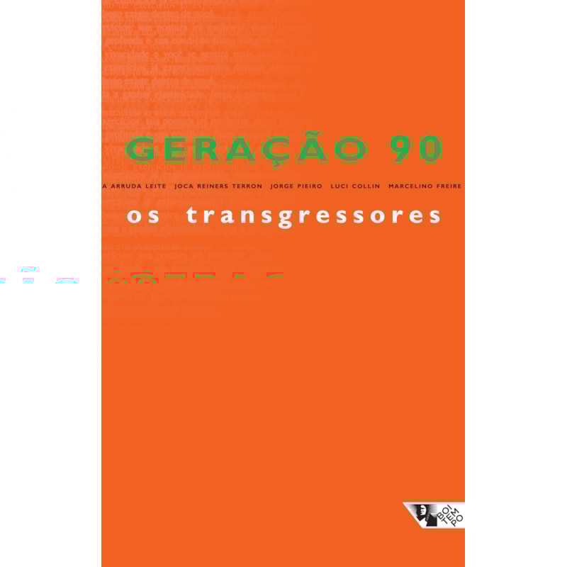 GERAÇÃO 90: OS TRANSGRESSORES - OS MELHORES CONTISTAS BRASILEIROS SURGIDOS NO FINAL DO SÉCULO XX