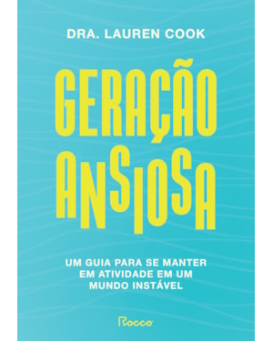 GERAÇÃO ANSIOSA: UM GUIA PARA SE MANTER EM ATIVIDADE EM UM MUNDO INSTÁVEL