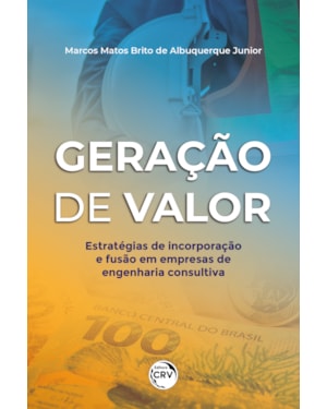 GERAÇÃO DE VALOR: ESTRATÉGIAS DE INCORPORAÇÃO E FUSÃO EM EMPRESAS DE ENGENHARIA CONSULTIVA