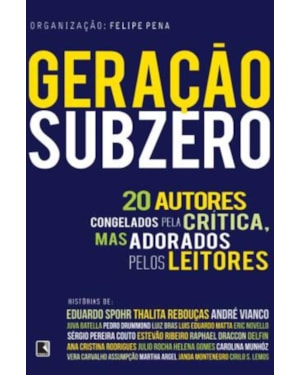 GERAÇÃO SUBZERO: 20 AUTORES CONGELADOS PELA CRÍTICA, MAS ADORADOS PELOS LEITORES: 20 AUTORES CONGELADOS PELA CRÍTICA, MAS ADORADOS PELOS LEITORES