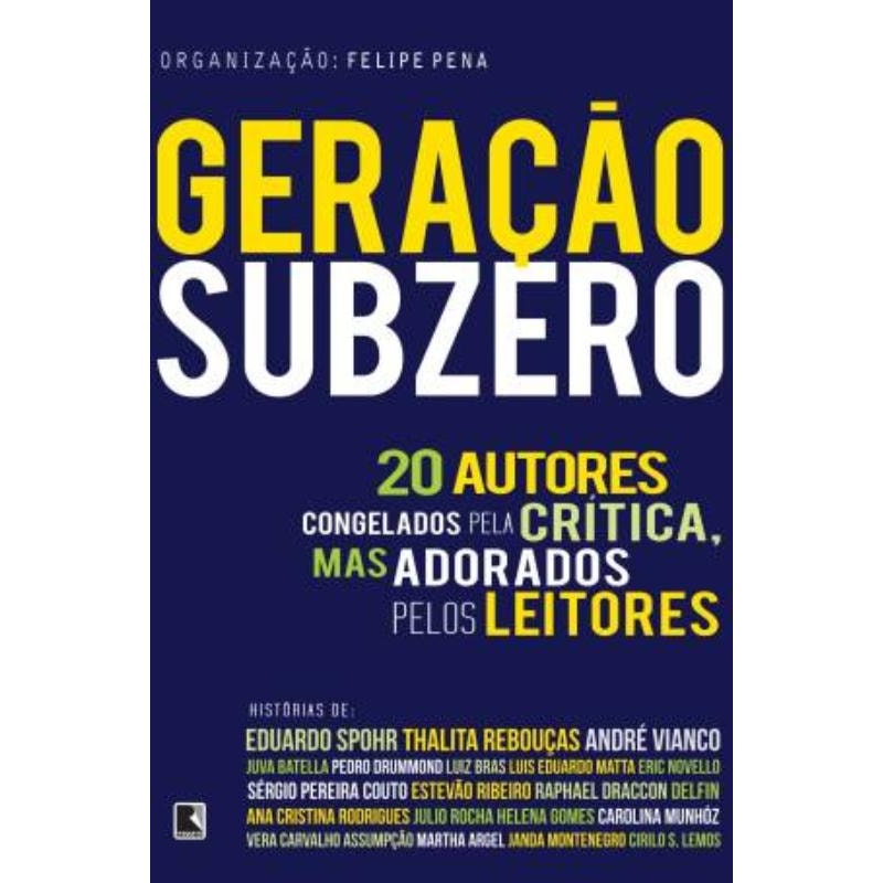 GERAÇÃO SUBZERO: 20 AUTORES CONGELADOS PELA CRÍTICA, MAS ADORADOS PELOS LEITORES: 20 AUTORES CONGELADOS PELA CRÍTICA, MAS ADORADOS PELOS LEITORES