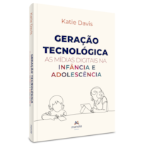 GERAÇÃO TECNOLÓGICA: AS MÍDIAS DIGITAIS NA INFÂNCIA E ADOLESCÊNCIA
