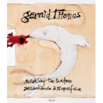 GERALD THOMAS: ARRANHANDO A SUPERFICIE / SCRATCHING THE SURFACE