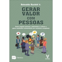 Gerar valor com pessoas: como engajar pessoas, redesenhar a cultura e gerar resultados sustentáveis em contextos complexos