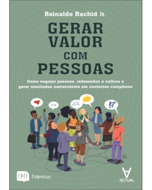 Gerar valor com pessoas: como engajar pessoas, redesenhar a cultura e gerar resultados sustentáveis em contextos complexos