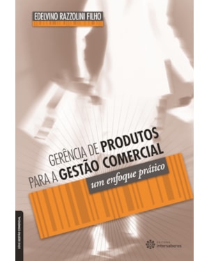 GERÊNCIA DE PRODUTOS PARA A GESTÃO COMERCIAL:: UM ENFOQUE PRÁTICO