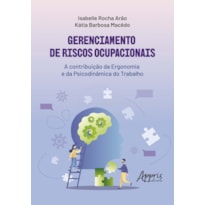 GERENCIAMENTO DE RISCOS OCUPACIONAIS: A CONTRIBUIÇÃO DA ERGONOMIA E DA PSICODINÂMICA DO TRABALHO