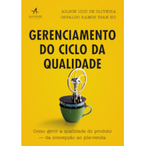 GERENCIAMENTO DO CICLO DA QUALIDADE: COMO GERIR A QUALIDADE DO PRODUTO - DA CONCEPÇÃO AO PÓS-VENDA