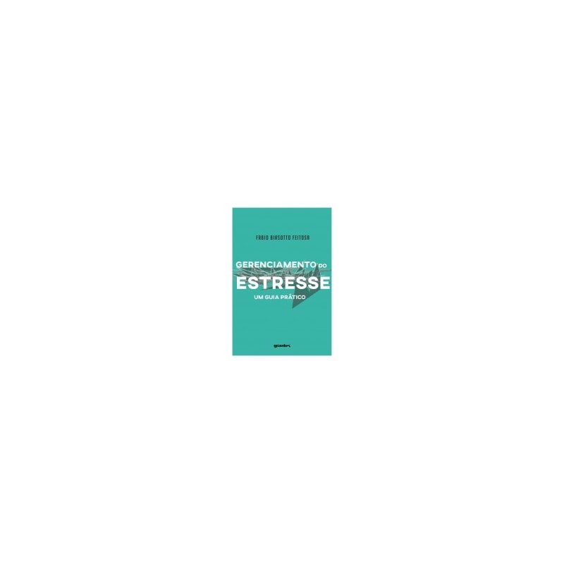 GERENCIAMENTO DO ESTRESSE - UM GUIA PRÁTICO