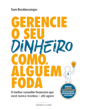 GERENCIE O SEU DINHEIRO COMO ALGUÉM FODA: O MELHOR CONSELHO FINANCEIRO QUE VOCÊ NUNCA RECEBEU - ATÉ AGORA