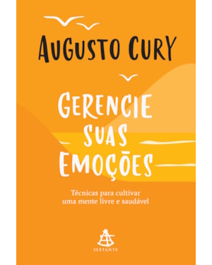 GERENCIE SUAS EMOÇÕES: TÉCNICAS PARA CULTIVAR UMA MENTE LIVRE E SAUDÁVEL