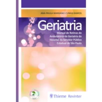 GERIATRIA: MANUAL DE ROTINAS DO AMBULATÓRIO DE GERIATRIA DO HOSPITAL DO SERVIDOR PÚBLICO ESTADUAL DE SÃO PAULO