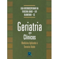 Geriatria para clínicos: medicina aplicada à terceira idade