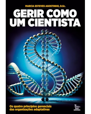 GERIR COMO UM CIENTISTA: OS QUATRO PRINCÍPIOS GERENCIAIS DAS ORGANIZAÇÕES ADAPTATIVAS