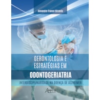 GERONTOLOGIA E ESTRATÉGIAS EM ODONTOGERIATRIA: INTERDISCIPLINARIDADE NA DOENÇA DE ALZHEIMER