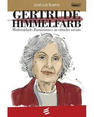 GERTRUDE HIMMELFARB - MODERNIDADE ILUMINISMOS E AS VIRTUDES SOCIAIS