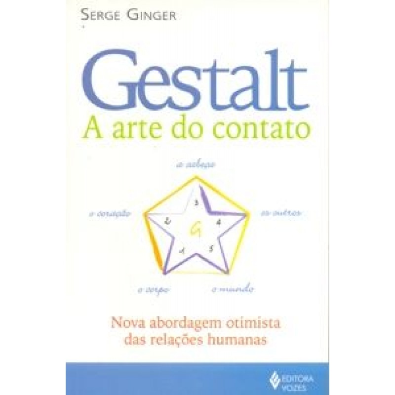 GESTALT - A ARTE DO CONTATO - NOVA ABORDAGEM OTIMISTA DAS RELACOES HUMANAS