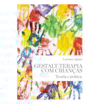 GESTALT-TERAPIA COM CRIANÇAS: TEORIA E PRÁTICA
