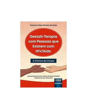 GESTALT-TERAPIA COM PESSOAS QUE EXISTEM COM HIV/AIDS - A CLÍNICA DO CORPO
