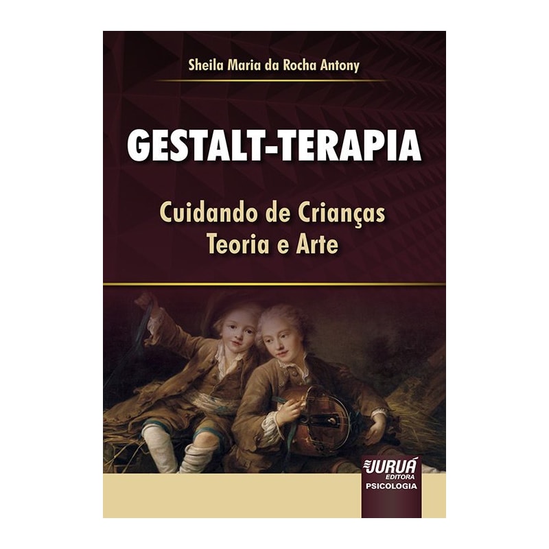 GESTALT-TERAPIA - CUIDANDO DE CRIANÇAS - TEORIA E ARTE