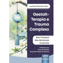 GESTALT-TERAPIA E TRAUMA COMPLEXO - NOS CAMPOS DAS HERANÇAS INVISÍVEIS