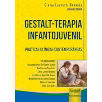 GESTALT-TERAPIA INFANTOJUVENIL - PRÁTICAS CLÍNICAS CONTEMPORÂNEAS