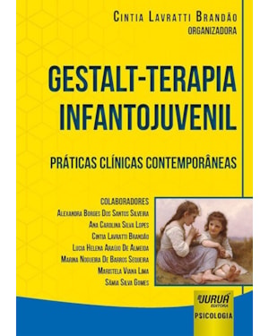 GESTALT-TERAPIA INFANTOJUVENIL - PRÁTICAS CLÍNICAS CONTEMPORÂNEAS