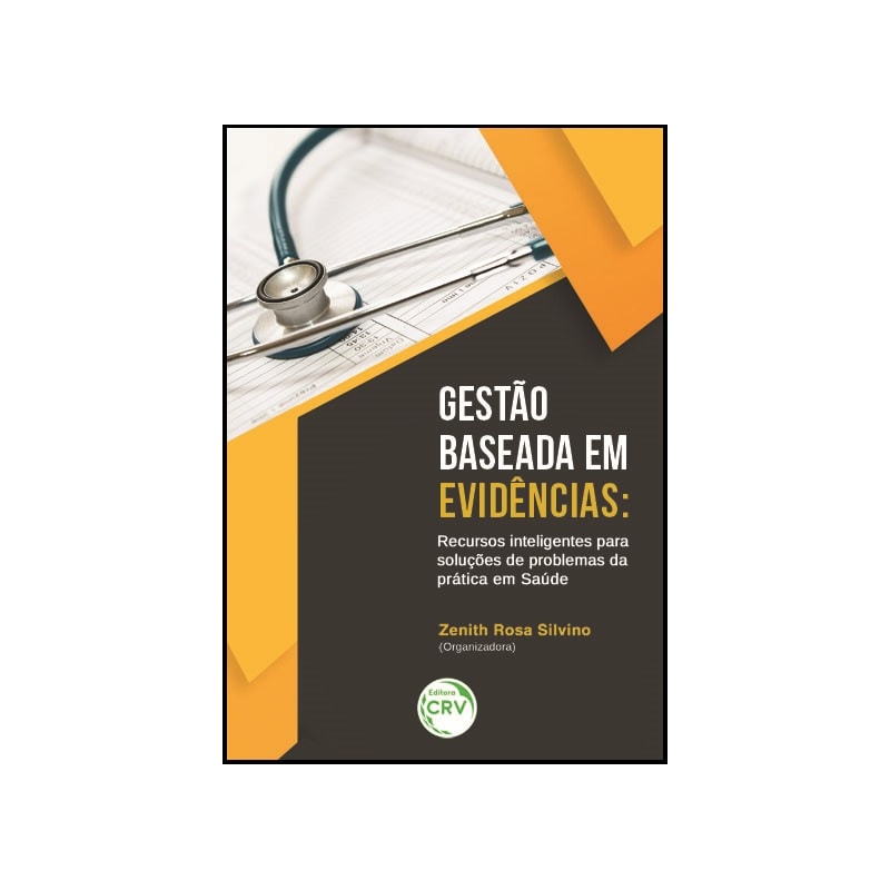 GESTÃO BASEADA EM EVIDÊNCIAS: RECURSOS INTELIGENTES PARA SOLUÇÕES DE PROBLEMAS DA PRÁTICA EM SAÚDE