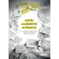 GESTÃO COLABORATIVA DE PROJETOS - A COMBINAÇÃO DE DESIGN THINKING E FERRAMENTAS PRÁTICAS PARA GERENCIAR SEUS PROJETOS