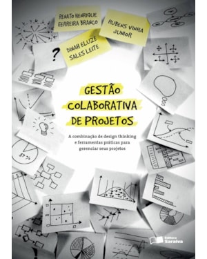 GESTÃO COLABORATIVA DE PROJETOS - A COMBINAÇÃO DE DESIGN THINKING E FERRAMENTAS PRÁTICAS PARA GERENCIAR SEUS PROJETOS