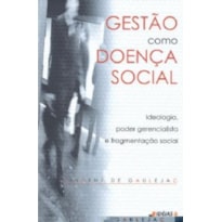 GESTAO COMO DOENCA SOCIAL - IDEOLOGIA PODER...