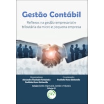 GESTÃO CONTÁBIL: REFLEXOS NA GESTÃO EMPRESARIAL E TRIBUTÁRIA DA MICRO E PEQUENA EMPRESA COLEÇÃO GESTÃO EMPRESARIAL, CONTÁBIL E TRIBUTÁRIA VOLUME 1