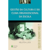 GESTÃO DA CULTURA E DO CLIMA ORGANIZACIONAL DA ESCOLA VOL. V