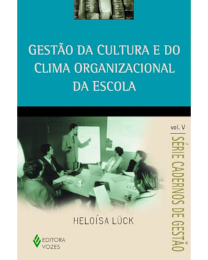 GESTÃO DA CULTURA E DO CLIMA ORGANIZACIONAL DA ESCOLA VOL. V