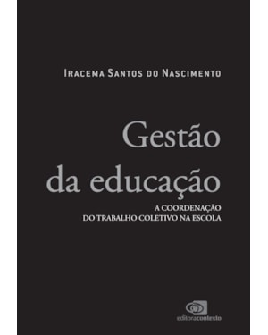 GESTÃO DA EDUCAÇÃO: A COORDENAÇÃO DO TRABALHO COLETIVO NA ESCOLA