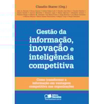 GESTAO DA INFORMAÇÃO, INOVAÇÃO E INTELIGÊNCIA COMPETITIVA: COMO TRANSFORMAR A INFORMAÇÃO EM VANTAGEM COMPETITIVA NAS ORGANIZAÇÕES