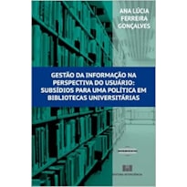 Gestão da informação na perspectiva do usuário: subsídios para uma política em bibliotecas universitárias