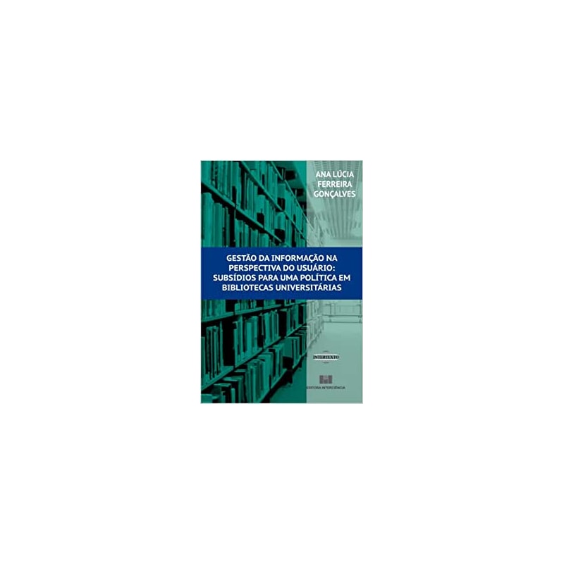 Gestão da informação na perspectiva do usuário: subsídios para uma política em bibliotecas universitárias