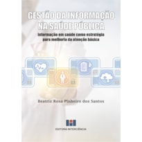 Gestão da informação na saúde pública: informação em saúde como estratégia para melhoria da atenção básica
