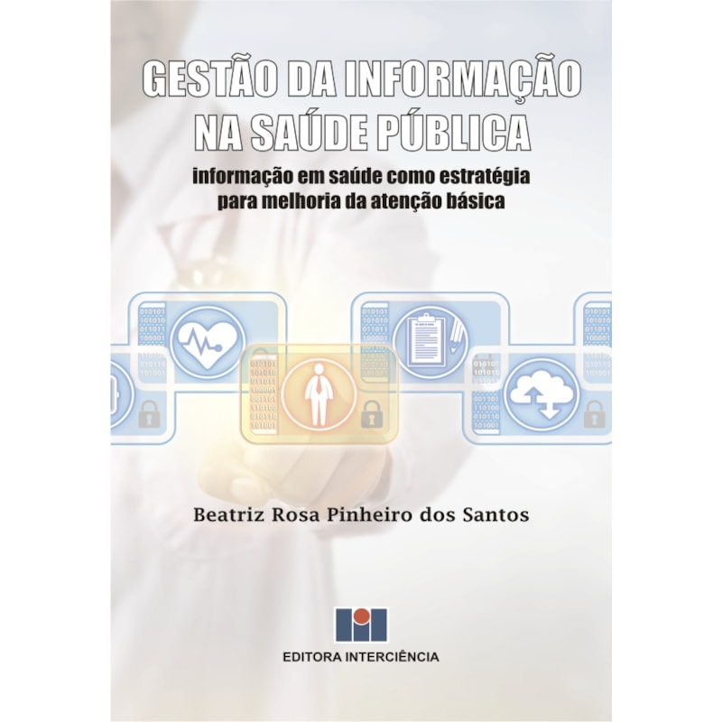 Gestão da informação na saúde pública: informação em saúde como estratégia para melhoria da atenção básica