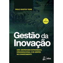 GESTÃO DA INOVAÇÃO - UMA ABORDAGEM ESTRATÉGICA, ORGANIZACIONAL E DE GESTÃO DE CONHECIMENTO