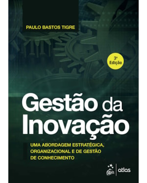 GESTÃO DA INOVAÇÃO - UMA ABORDAGEM ESTRATÉGICA, ORGANIZACIONAL E DE GESTÃO DE CONHECIMENTO