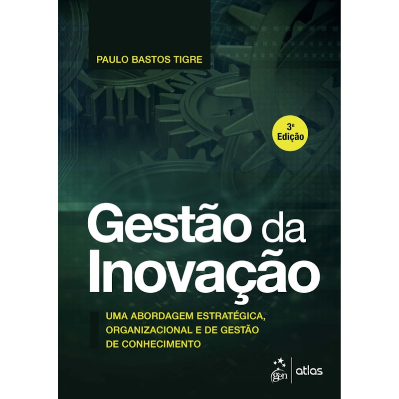 GESTÃO DA INOVAÇÃO - UMA ABORDAGEM ESTRATÉGICA, ORGANIZACIONAL E DE GESTÃO DE CONHECIMENTO