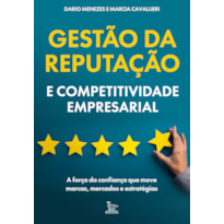 GESTÃO DA REPUTAÇÃO E COMPETITIVIDADE EMPRESARIAL: A FORÇA DA CONFIANÇA QUE MOVE MARCAS, MERCADOS E ESTRATÉGIAS.