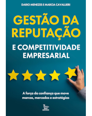 GESTÃO DA REPUTAÇÃO E COMPETITIVIDADE EMPRESARIAL: A FORÇA DA CONFIANÇA QUE MOVE MARCAS, MERCADOS E ESTRATÉGIAS.