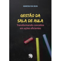 GESTÃO DA SALA DE AULA TRANSFORMANDO CONCEITOS EM AÇÕES EFICIENTES