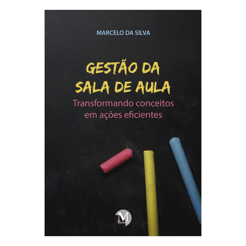GESTÃO DA SALA DE AULA TRANSFORMANDO CONCEITOS EM AÇÕES EFICIENTES