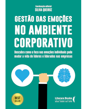 Gestão das emoções no ambiente corporativo: descubra como o foco nas emoções individuais pode mudar a vida de lideres e liderados nas empresas