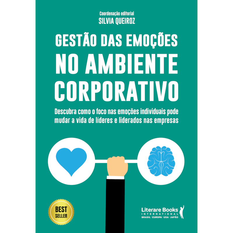 GESTÃO DAS EMOÇÕES NO AMBIENTE CORPORATIVO: DESCUBRA COMO O FOCO NAS EMOÇÕES INDIVIDUAIS PODE MUDAR A VIDA DE LIDERES E LIDERADOS NAS EMPRESAS