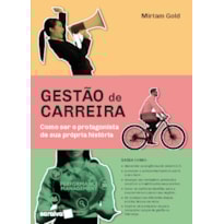 GESTÃO DE CARREIRA: COMO SER O PROTAGONISTA DE SUA PRÓPRIA HISTÓRIA